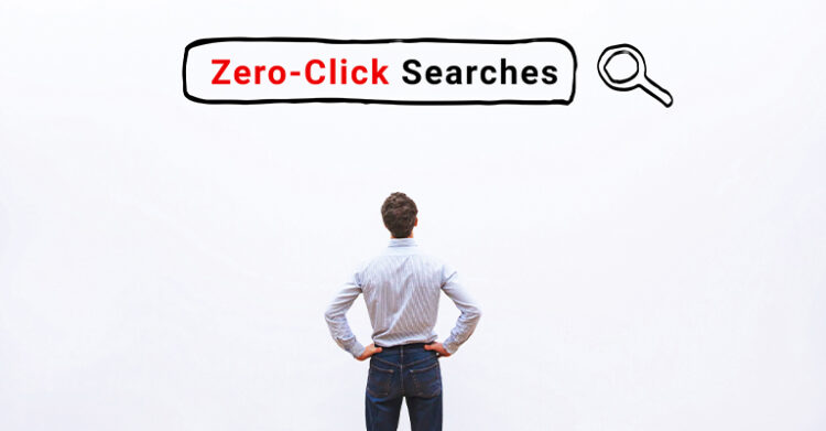 A man stands with his hands on his hips beneath the words "Zero-Click Searches" and a search icon. The graphic represents zero-click search results where users find answers without visiting another website.